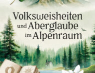 Gewinnspiel –  Volksweisheiten und Aberglaube im Alpenraum von Christoph Frühwirth